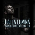 Proiect video ,,Hai la Lumină" - Cătălin Ciuculescu